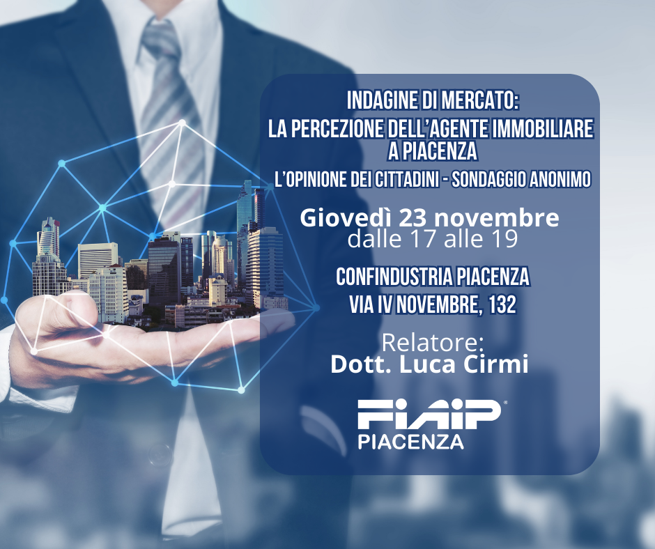 Al momento stai visualizzando PIACENZA – 23/11/2023 | Indagine di mercato: la percezione dell’Agente Immobiliare a Piacenza